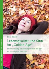 Lebensqualität und Sinn im 'Golden Age' - Selbstcoaching als Reifungschance mit 55+ Mit Zeichnungen von Esther Killias